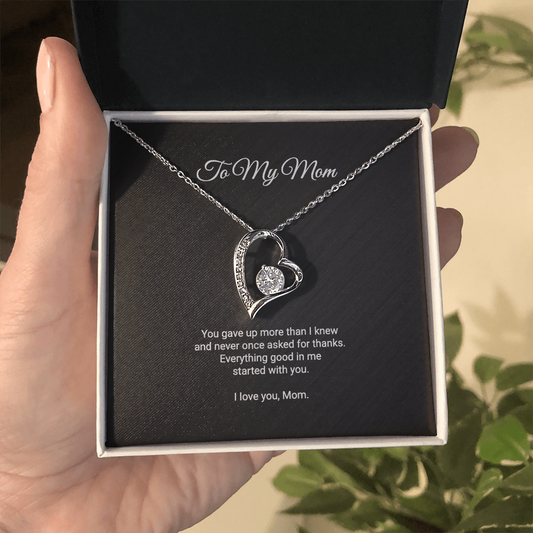 To My Mom Necklace - Everything Good In Me Started With You, Forever Love Heart Pendant Gift