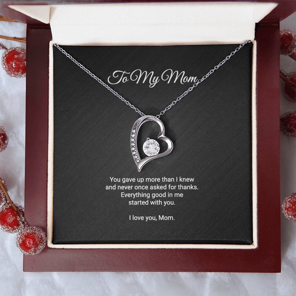 To My Mom Necklace - Everything Good In Me Started With You, Forever Love Heart Pendant Gift