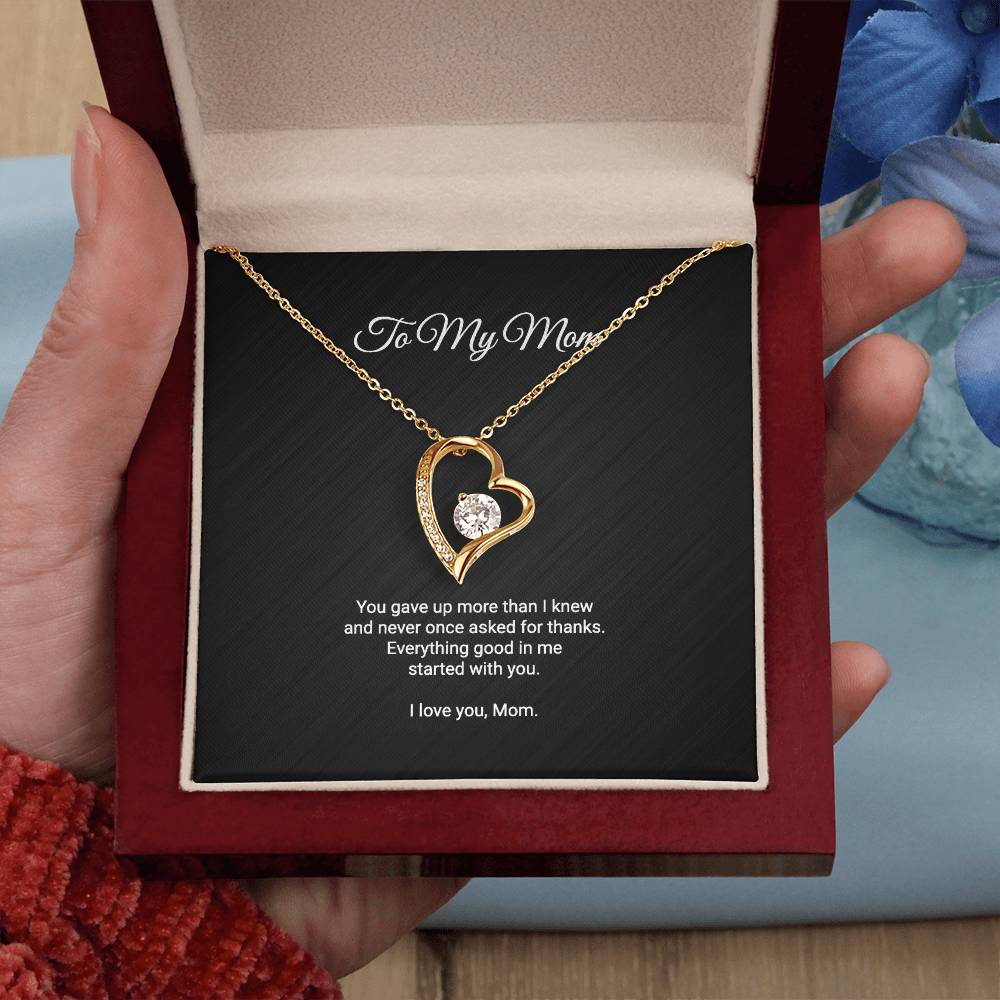 To My Mom Necklace - Everything Good In Me Started With You, Forever Love Heart Pendant Gift