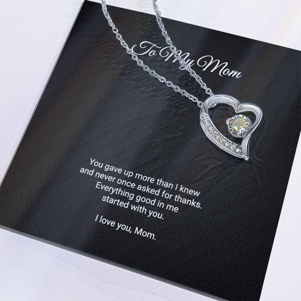 To My Mom Necklace - Everything Good In Me Started With You, Forever Love Heart Pendant Gift