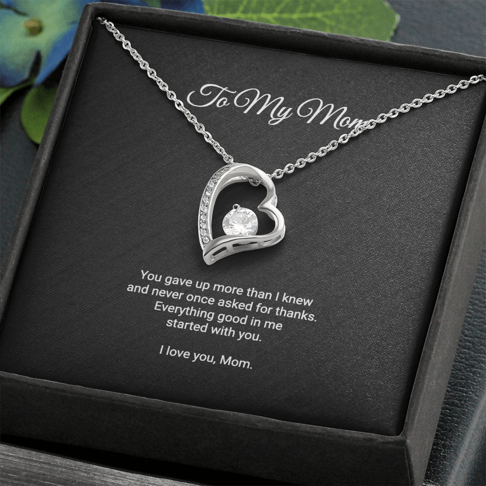 To My Mom Necklace - Everything Good In Me Started With You, Forever Love Heart Pendant Gift