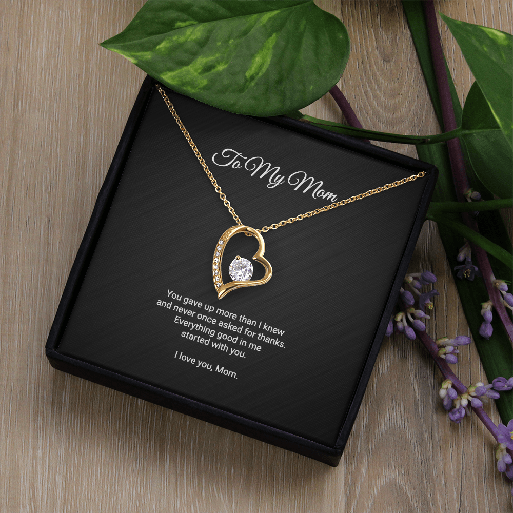To My Mom Necklace - Everything Good In Me Started With You, Forever Love Heart Pendant Gift