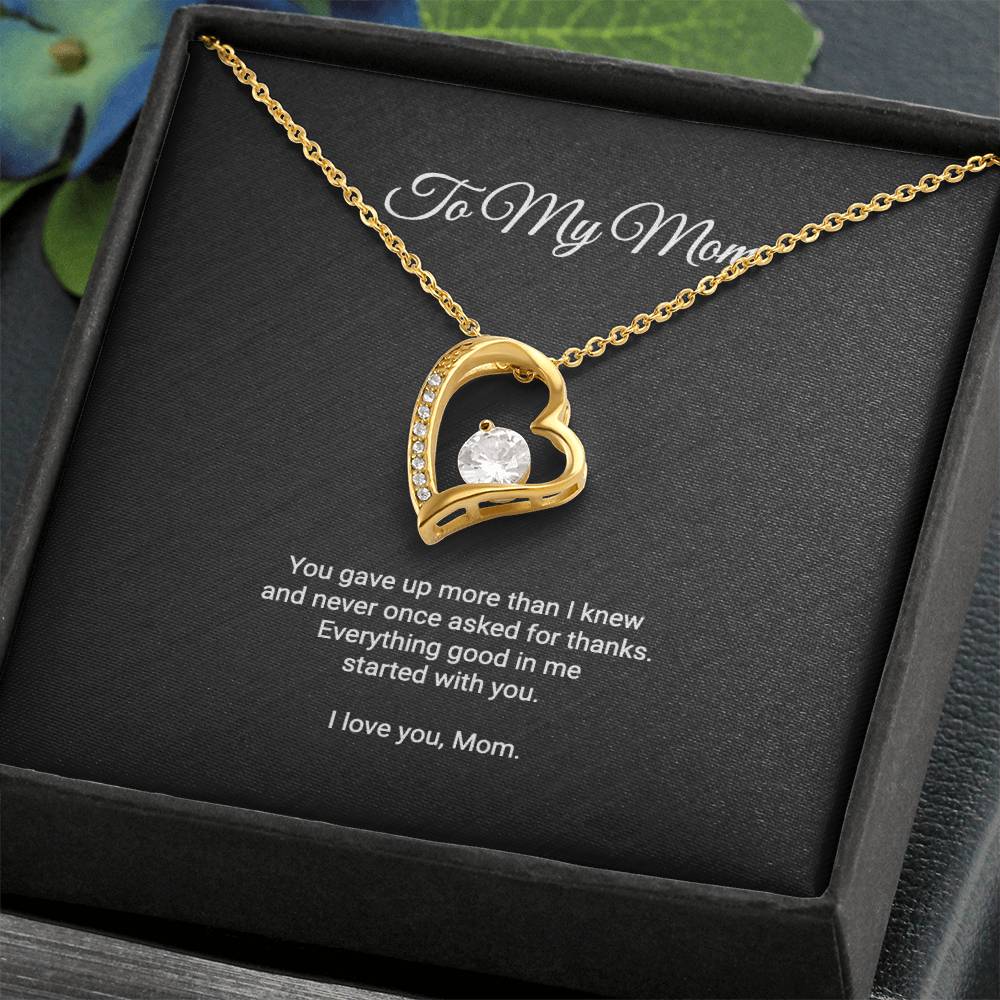 To My Mom Necklace - Everything Good In Me Started With You, Forever Love Heart Pendant Gift